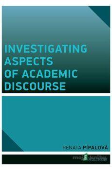 Investigating Aspects of Academic Discourse - Renata Pípalová