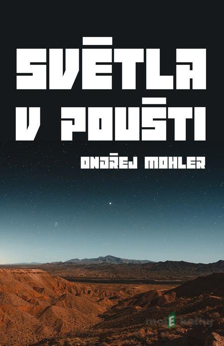 Světla v poušti - Ondřej Mohler Světla v poušti - Ondřej Mohler