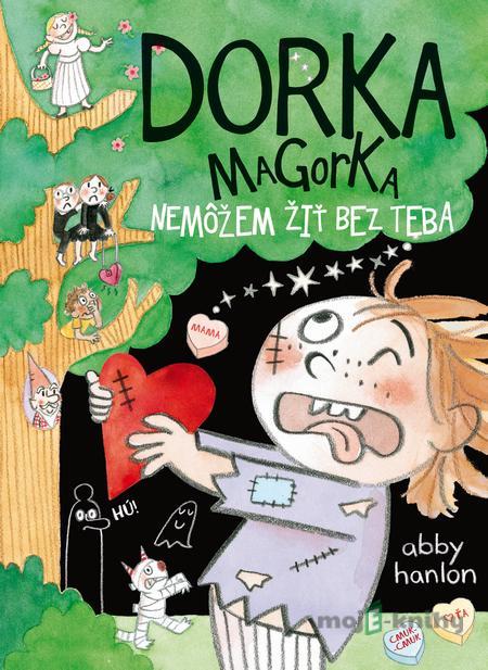 Dorka Magorka: Nemôžem žiť bez teba - Abby Hanlon Dorka Magorka: Nemôžem žiť bez teba - Abby Hanlon