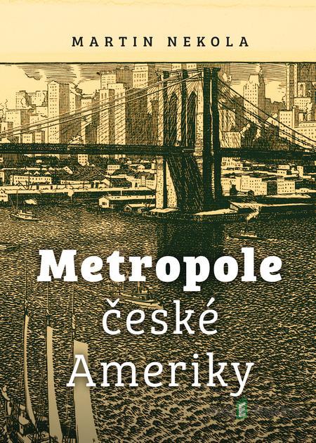 Metropole české Ameriky - Martin Nekola Metropole české Ameriky - Martin Nekola