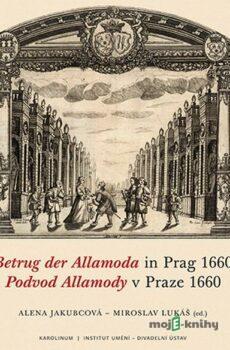 Podvod Allamody v Praze 1660 / Betrug der Allamoda in Prag 1660 - Alena Jakubcová a Miroslav Lukáš