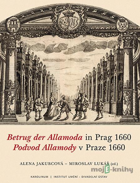 Podvod Allamody v Praze 1660 / Betrug der Allamoda in Prag 1660 - Alena Jakubcová a Miroslav Lukáš Podvod Allamody v Praze 1660 / Betrug der Allamoda in Prag 1660 - Alena Jakubcová a Miroslav Lukáš