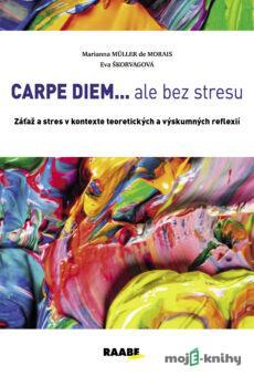 CARPE DIEM...ale bez stresu - Marianna Muller de Morais, Eva Škorvagová