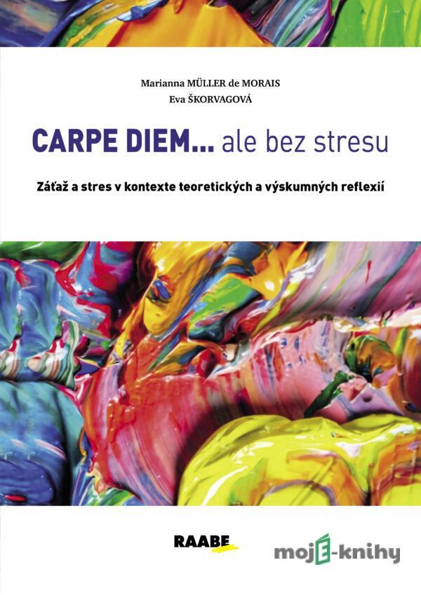 CARPE DIEM...ale bez stresu - Marianna Muller de Morais, Eva Škorvagová