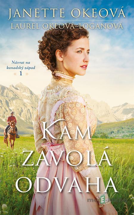 Kam zavolá odvaha - Janette Okeová, Laurel Okeová-Loganová Kam zavolá odvaha - Janette Okeová, Laurel Okeová-Loganová