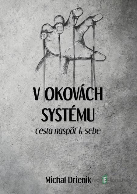 V okovách systému - Michal Drienik V okovách systému - Michal Drienik