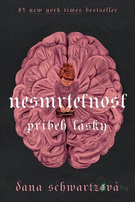 Nesmrteľnosť - Dana Schwartz Nesmrteľnosť - Dana Schwartz