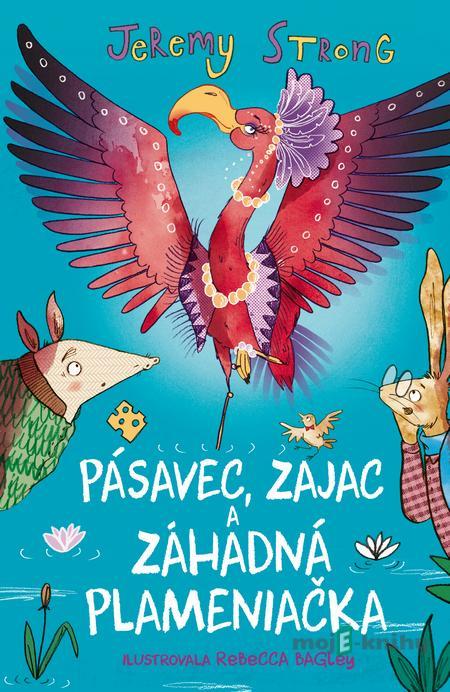 Pásavec, Zajac a záhadná Plameniačka - Jeremy Strong Pásavec, Zajac a záhadná Plameniačka - Jeremy Strong