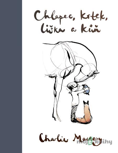 Chlapec, krtek, liška a kůň - Charlie Mackesy Chlapec, krtek, liška a kůň - Charlie Mackesy