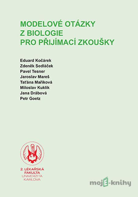 Modelové otázky z biologie pro přijímací zkoušky - Eduard Kočárek Modelové otázky z biologie pro přijímací zkoušky - Eduard Kočárek