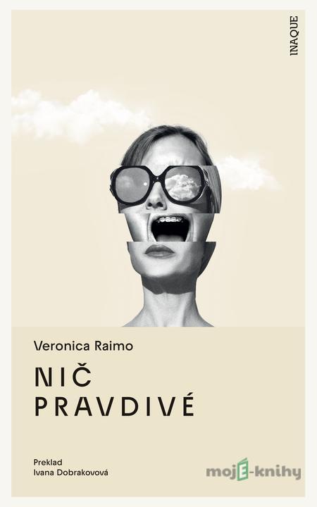Nič pravdivé - Veronica Raimo Nič pravdivé - Veronica Raimo