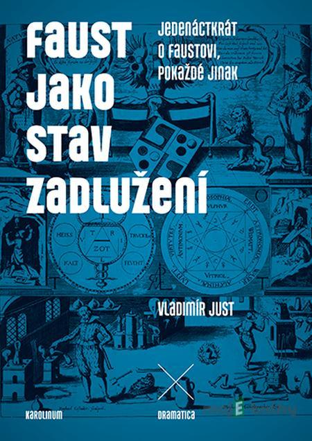 Faust jako stav zadlužení - Vladimír Just Faust jako stav zadlužení - Vladimír Just