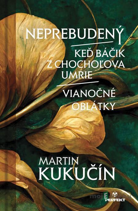 Neprebudený / Keď báčik z Chochoľova umrie / Vianočné oblátky - Martin Kukučín Neprebudený / Keď báčik z Chochoľova umrie / Vianočné oblátky - Martin Kukučín
