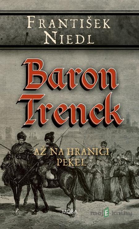 Baron Trenck - Až na hranici pekel - František Niedl Baron Trenck - Až na hranici pekel - František Niedl