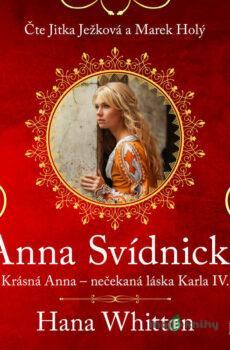 Anna Svídnická – Krásná Anna – nečekaná láska Karla IV. - Hana Whitton