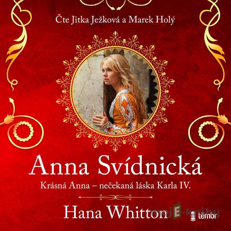 Anna Svídnická – Krásná Anna – nečekaná láska Karla IV. - Hana Whitton Anna Svídnická – Krásná Anna – nečekaná láska Karla IV. - Hana Whitton