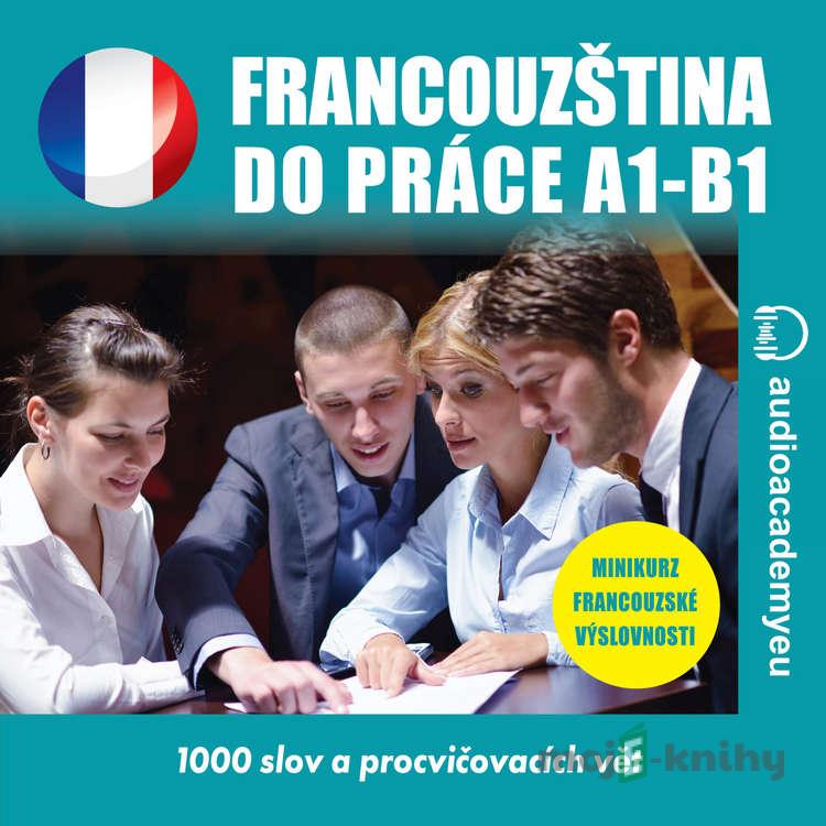 Francouzština do práce A1-B1 - Tomáš Dvořáček Francouzština do práce A1-B1 - Tomáš Dvořáček