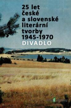 25 let české a slovenské literární tvorby /1945-1970/ (Divadlo) - Jan Drda,Vítězslav Nezval,František Hrubín,Milan Kundera