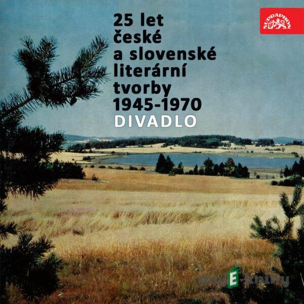 25 let české a slovenské literární tvorby /1945-1970/ (Divadlo) - Jan Drda,Vítězslav Nezval,František Hrubín,Milan Kundera