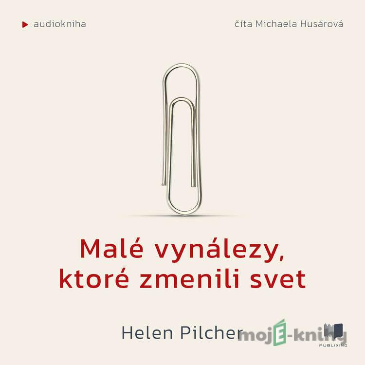 Malé vynálezy, ktoré zmenili svet - Helen Pilcher Malé vynálezy, ktoré zmenili svet - Helen Pilcher