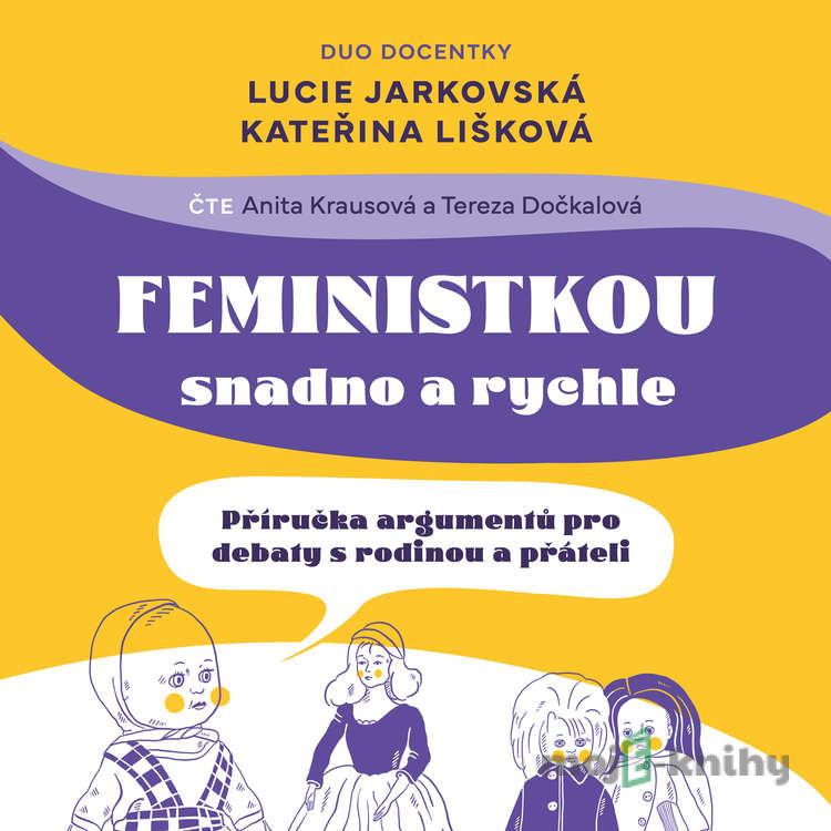 Feministkou snadno a rychle - Kateřina Lišková,Lucie Jarkovská Feministkou snadno a rychle - Kateřina Lišková,Lucie Jarkovská
