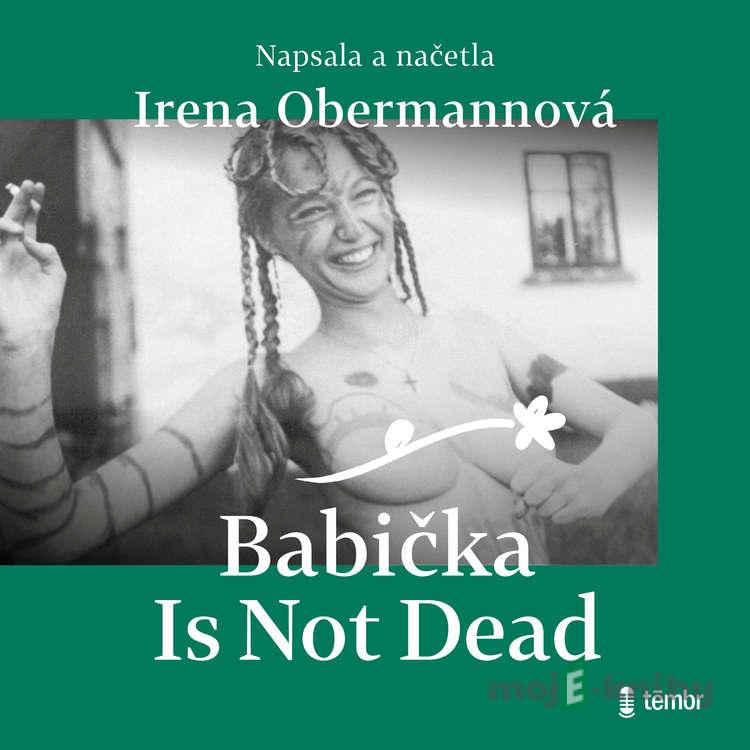 Babička Is Not Dead - Irena Obermannová Babička Is Not Dead - Irena Obermannová