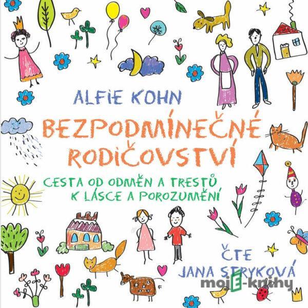 Bezpodmínečné rodičovství - Alfie Kohn