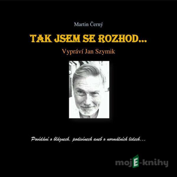 Tak jsem se rozhod‘… - Martin Černý