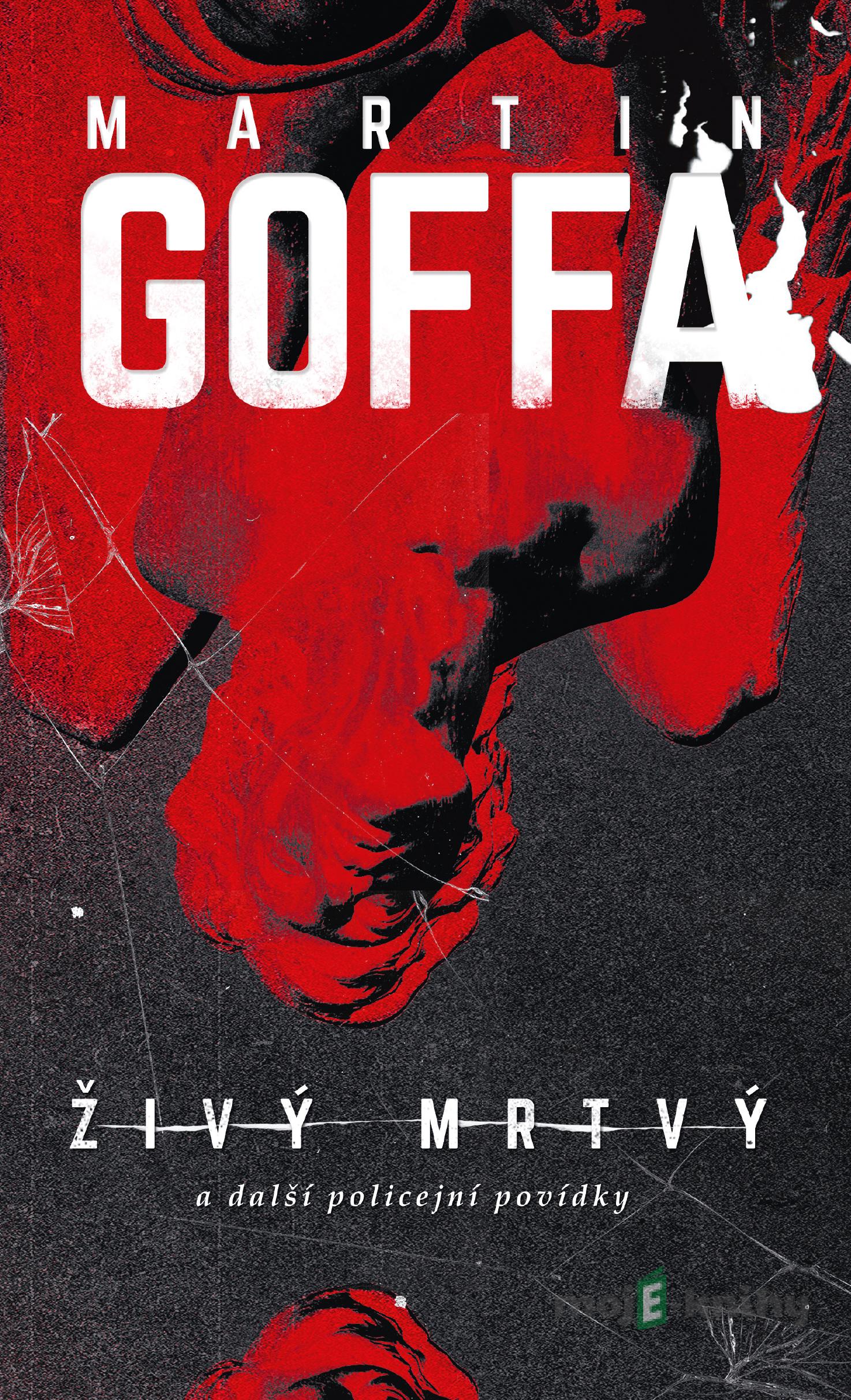 Živý mrtvý a další policejní povídky - Martin Goffa Živý mrtvý a další policejní povídky - Martin Goffa