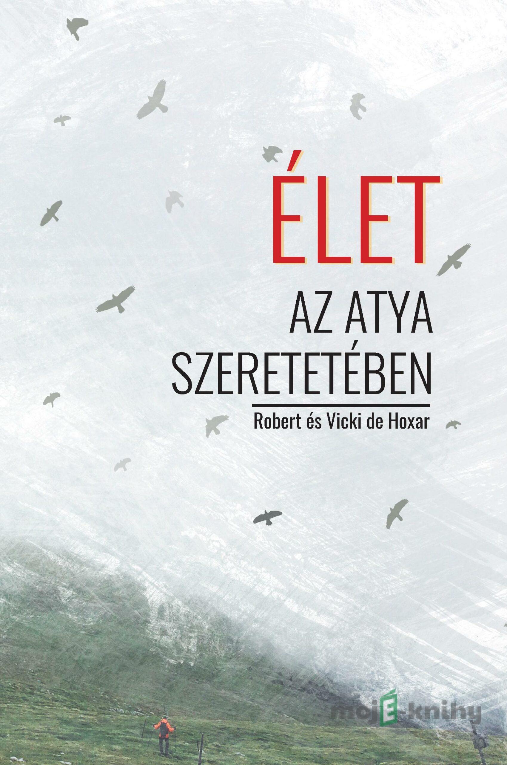 Élet az Atya szeretetében - Robert és Vicki de Hoxar Élet az Atya szeretetében - Robert és Vicki de Hoxar