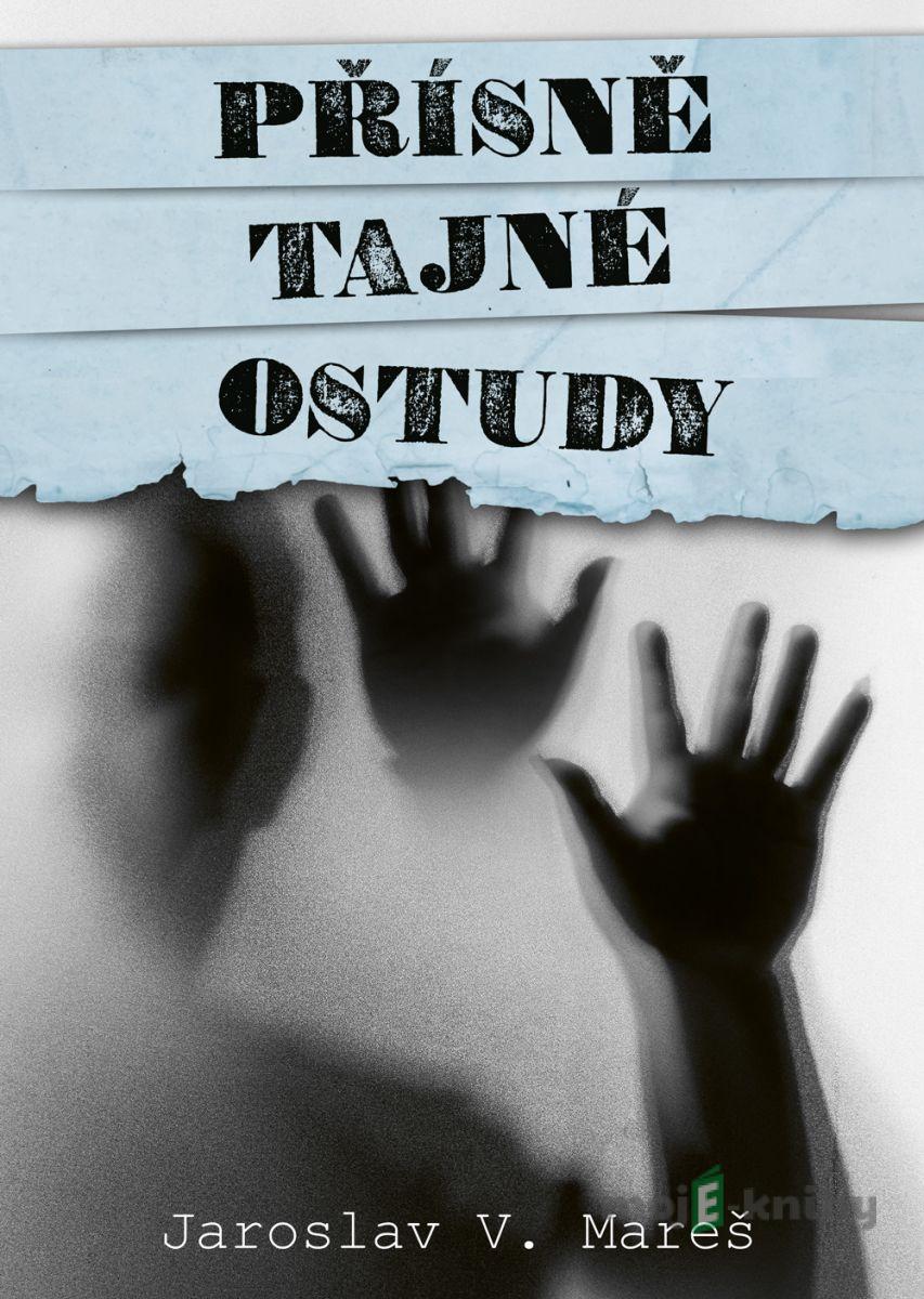 Přísně tajné ostudy - Jaroslav V. Mareš Přísně tajné ostudy - Jaroslav V. Mareš