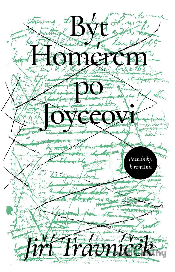 Být Homérem po Joyceovi - Jiří Trávníček Být Homérem po Joyceovi - Jiří Trávníček