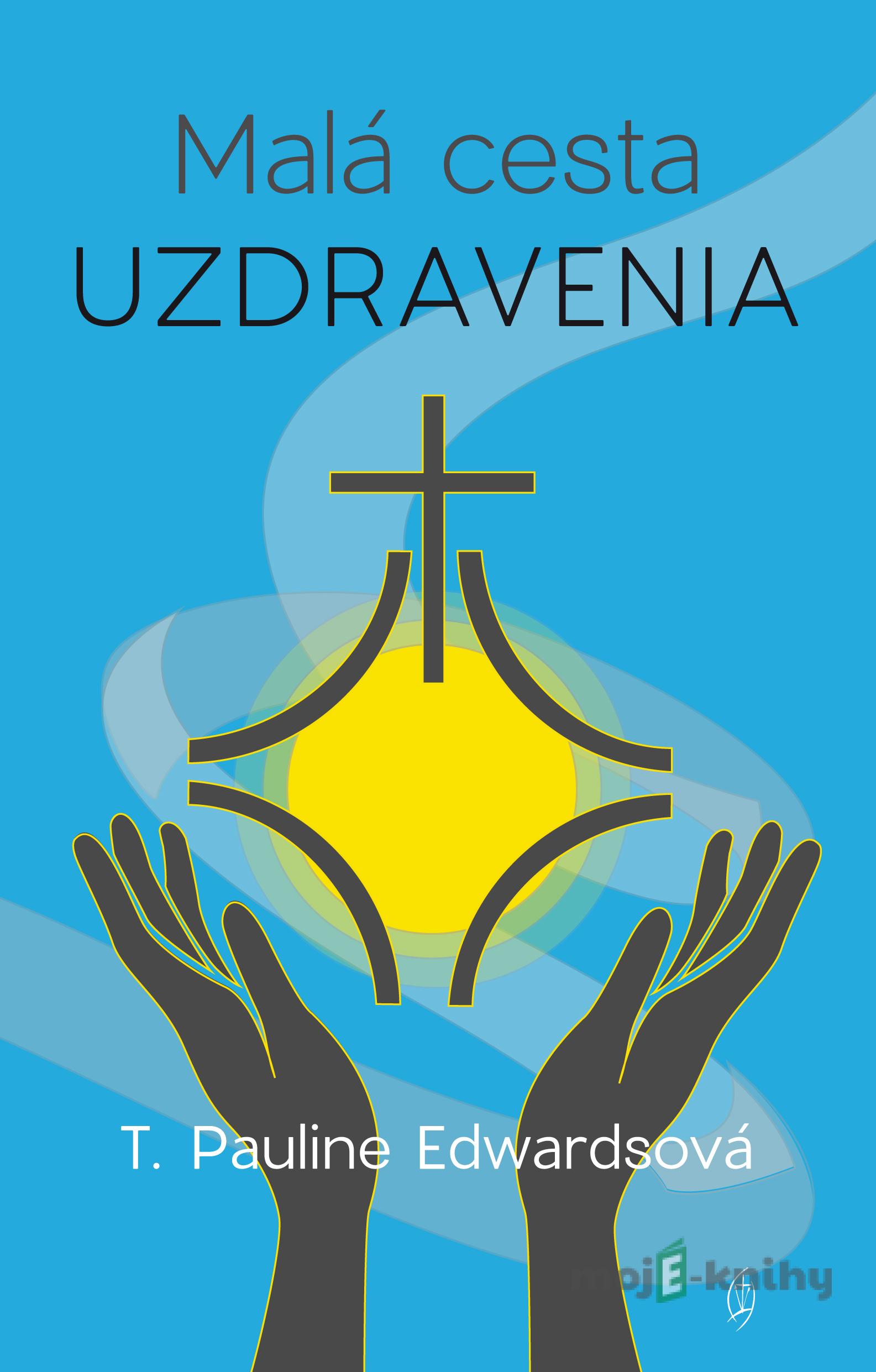 Malá cesta uzdravenia - T. Pauline Edwards Malá cesta uzdravenia - T. Pauline Edwards