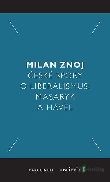 České spory o liberalismus - Milan Znoj České spory o liberalismus - Milan Znoj