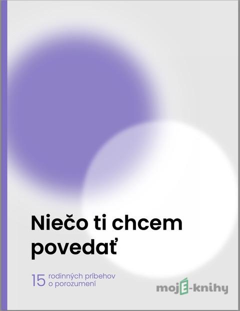 Niečo ti chcem povedať - Autorský kolektív Niečo ti chcem povedať - Autorský kolektív