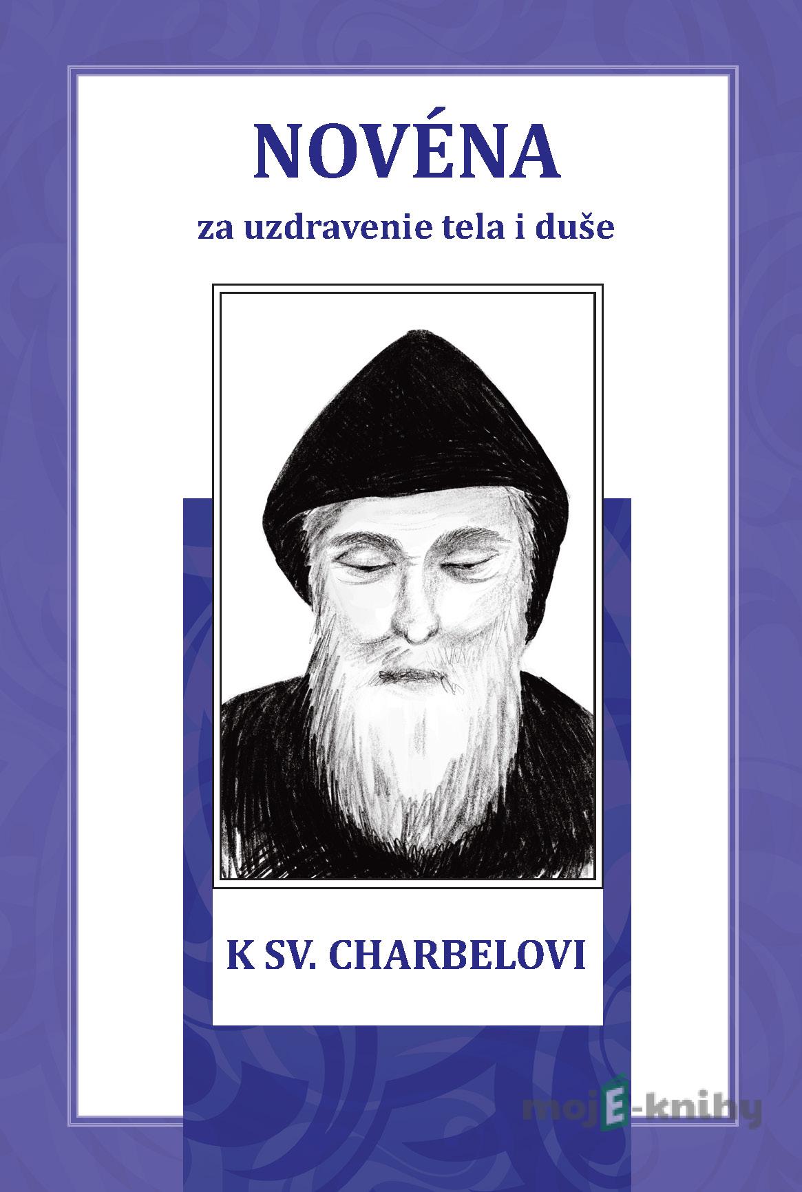Novéna k sv. Charbelovi za uzdravenie tela i duše - Soňa Vancáková Novéna k sv. Charbelovi za uzdravenie tela i duše - Soňa Vancáková