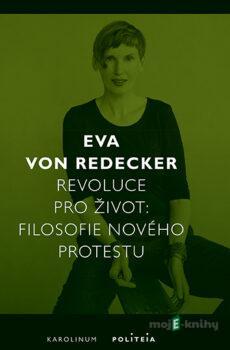 Revoluce pro život - Filosofie nového protestu - Eva Redecker von