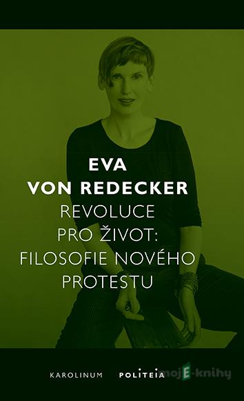 Revoluce pro život - Filosofie nového protestu - Eva Redecker von Revoluce pro život - Filosofie nového protestu - Eva Redecker von