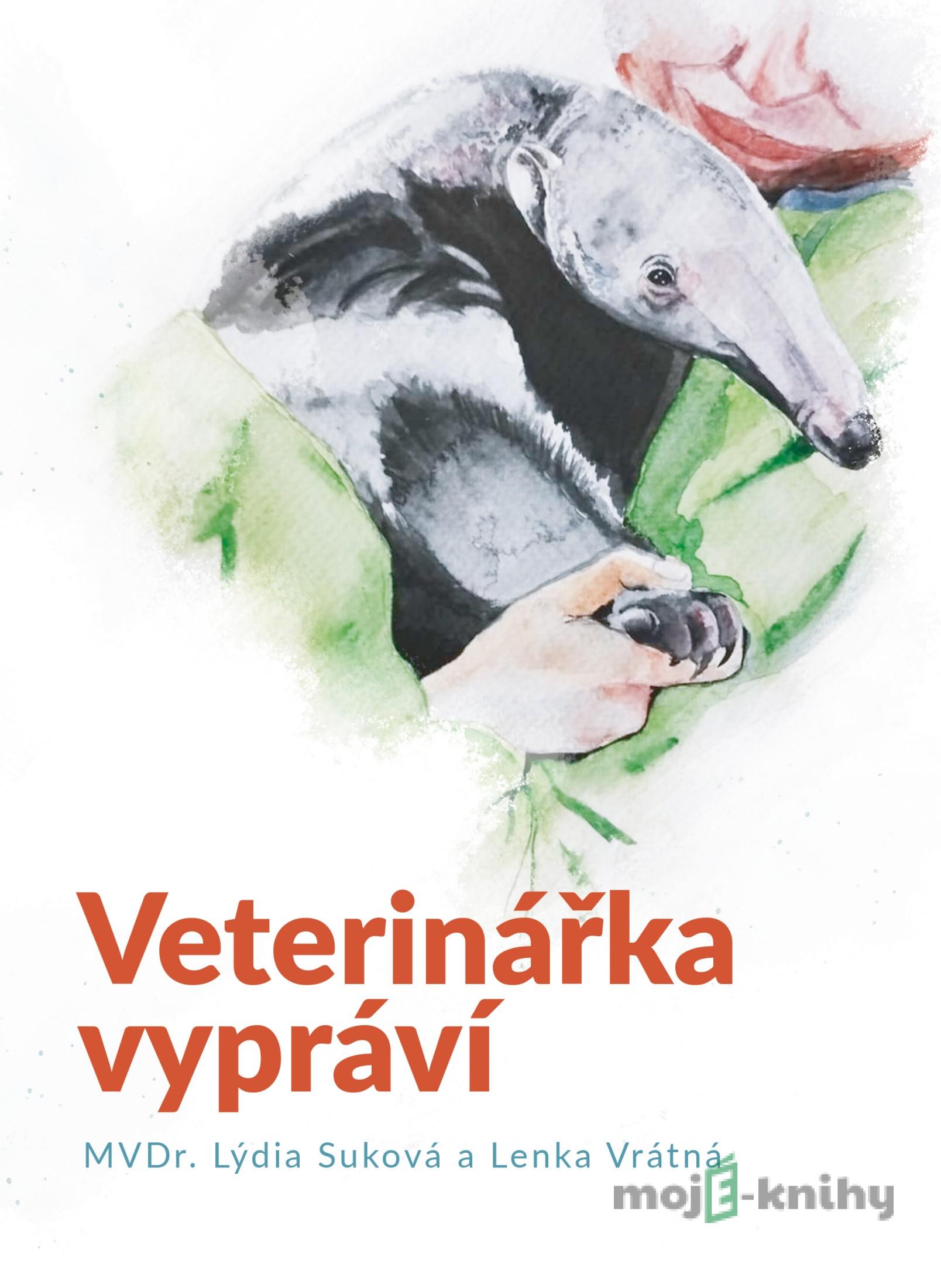 Veterinářka vypráví - Lýdia Suková, Lenka Vrátná Veterinářka vypráví - Lýdia Suková, Lenka Vrátná