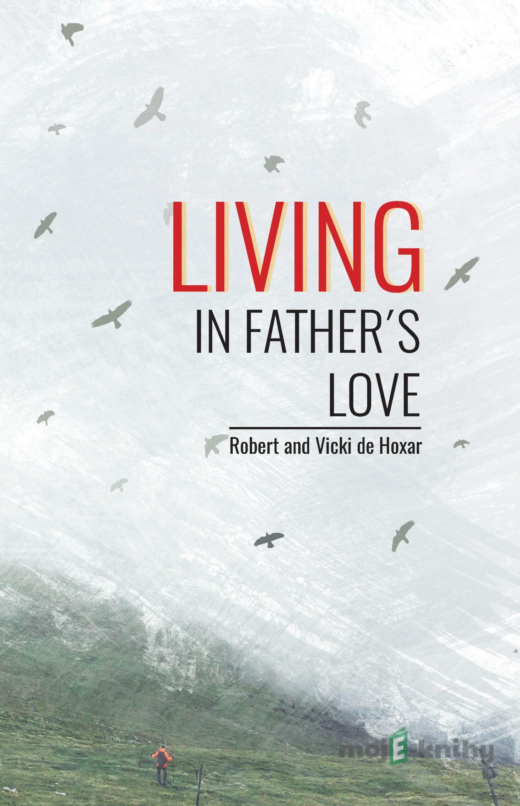 Living in Father's Love - Robert and Vicki de Hoxar Living in Father's Love - Robert and Vicki de Hoxar