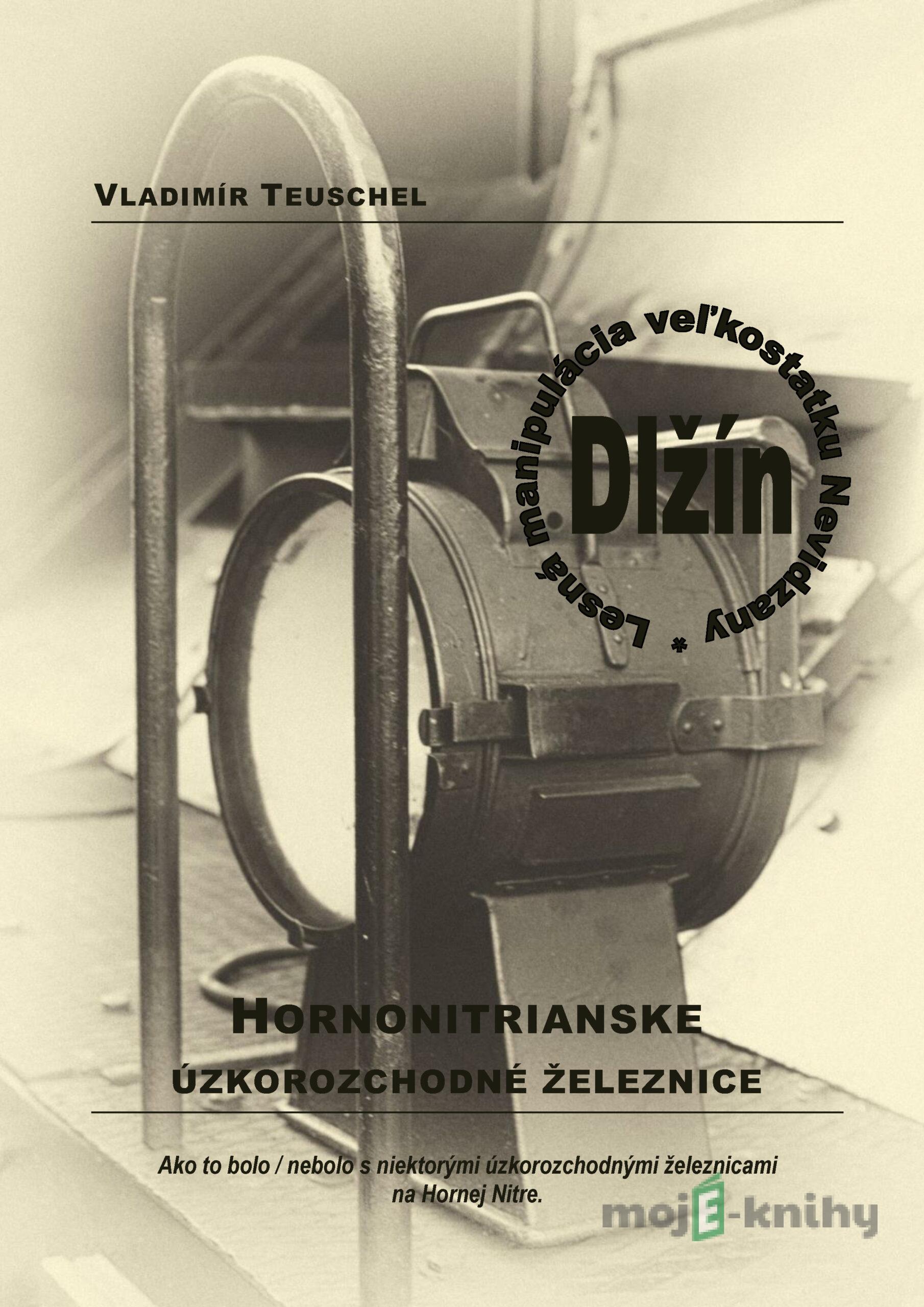 Hornonitrianske úzkorozchodné železnice - Vladimír Teuschel Hornonitrianske úzkorozchodné železnice - Vladimír Teuschel