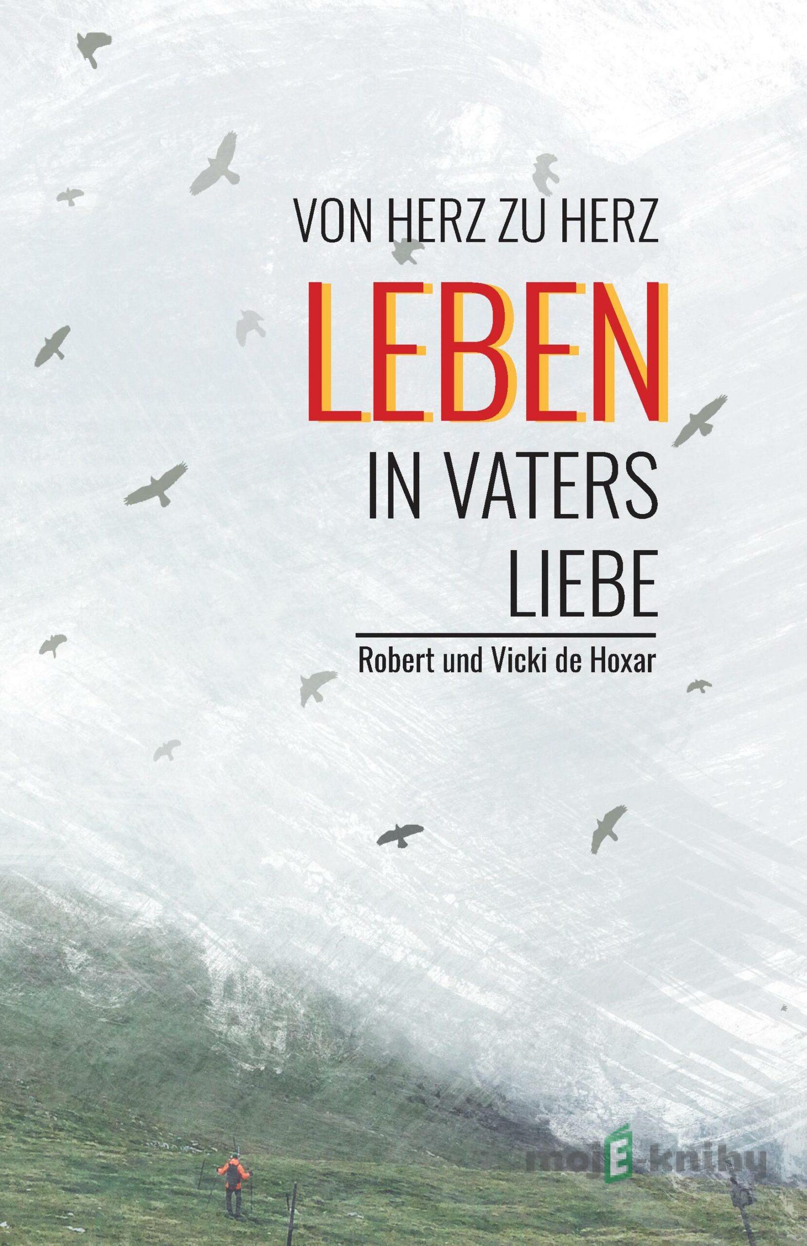 Leben in Vaters Liebe - Robert und Vicki de Hoxar Leben in Vaters Liebe - Robert und Vicki de Hoxar