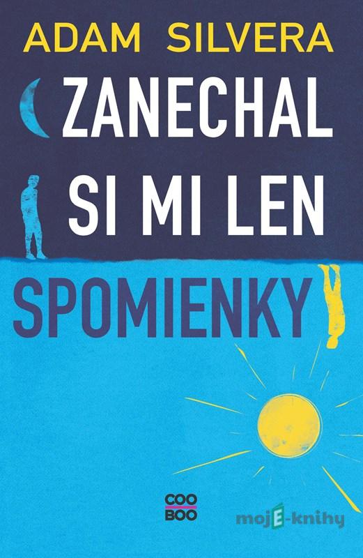 Zanechal si mi len spomienky - Adam Silvera Zanechal si mi len spomienky - Adam Silvera