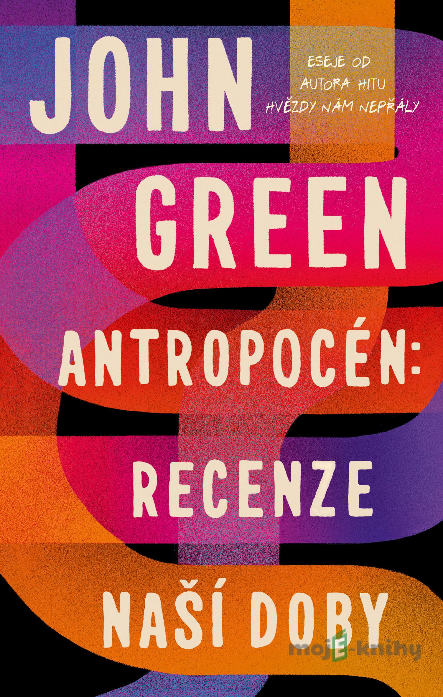 Antropocén: Recenze naší doby - John Green Antropocén: Recenze naší doby - John Green