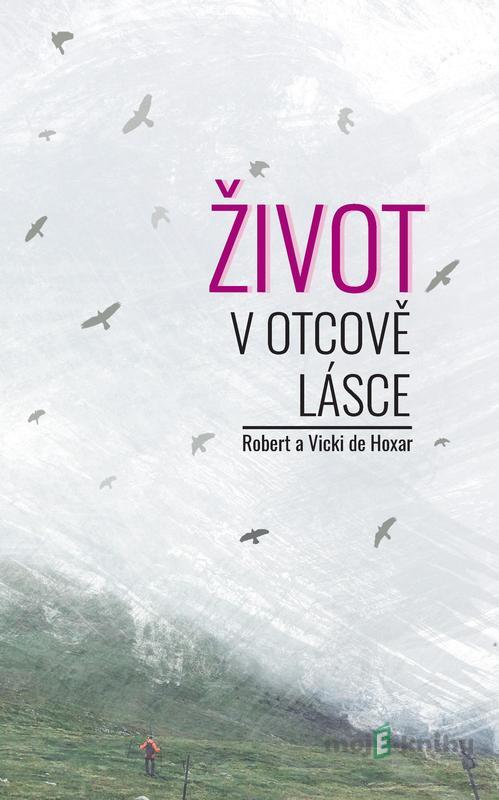 Život v Otcově lásce - Robert a Vicki de Hoxar Život v Otcově lásce - Robert a Vicki de Hoxar