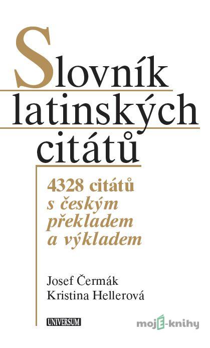 Slovník latinských citátů - Kristina Hellerová a Josef Čermák Slovník latinských citátů - Kristina Hellerová a Josef Čermák