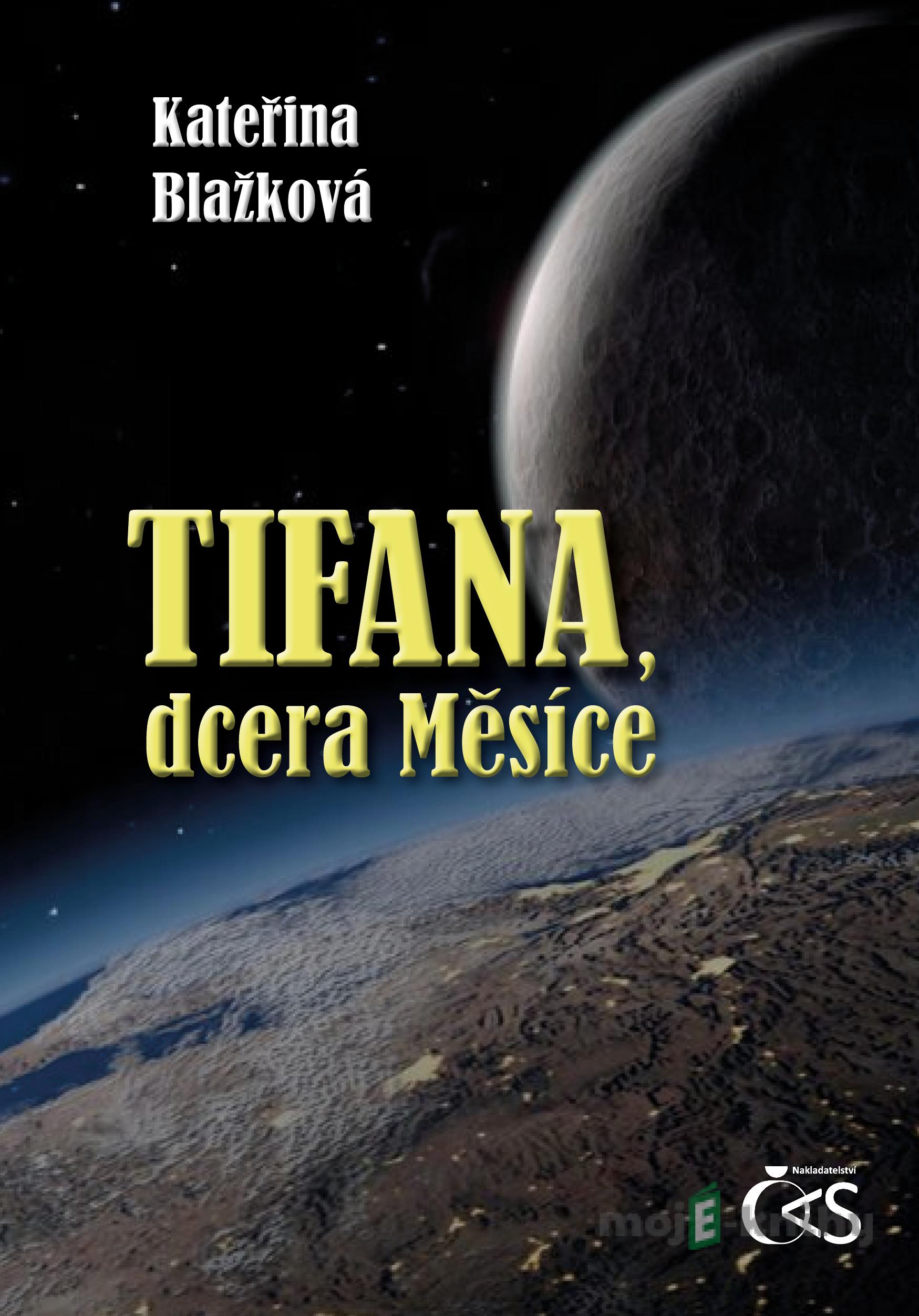 Tifana, dcera Měsíce - Kateřina Blažková Tifana, dcera Měsíce - Kateřina Blažková
