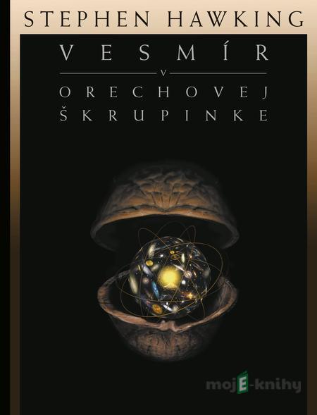 Vesmír v orechovej škrupinke - Stephen Hawking Vesmír v orechovej škrupinke - Stephen Hawking