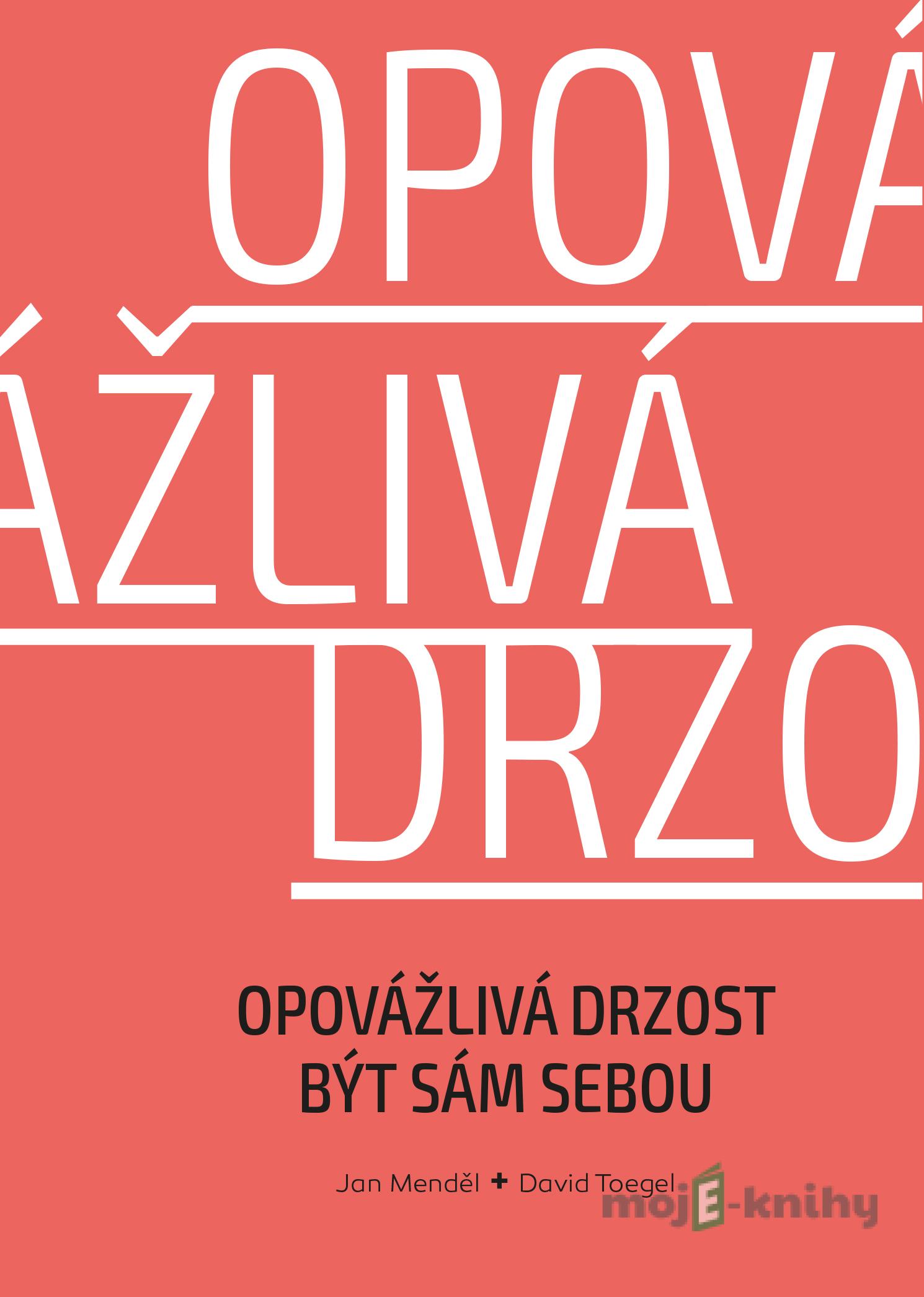 Opovážlivá drzost být sám sebou - Jan Menděl, David Toegel Opovážlivá drzost být sám sebou - Jan Menděl, David Toegel