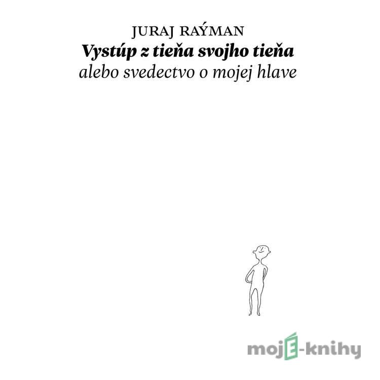 Vystúp z tieňa svojho tieňa - Juraj Raýman Vystúp z tieňa svojho tieňa - Juraj Raýman